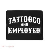 Tattooed And Employed Mousepad thumb 0