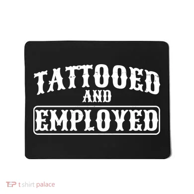 Tattooed And Employed Mousepad