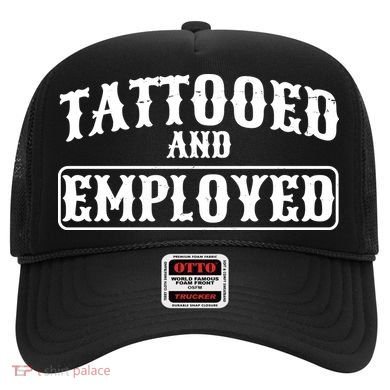 Tattooed And Employed Hat