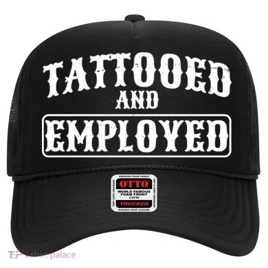 Tattooed And Employed Hat