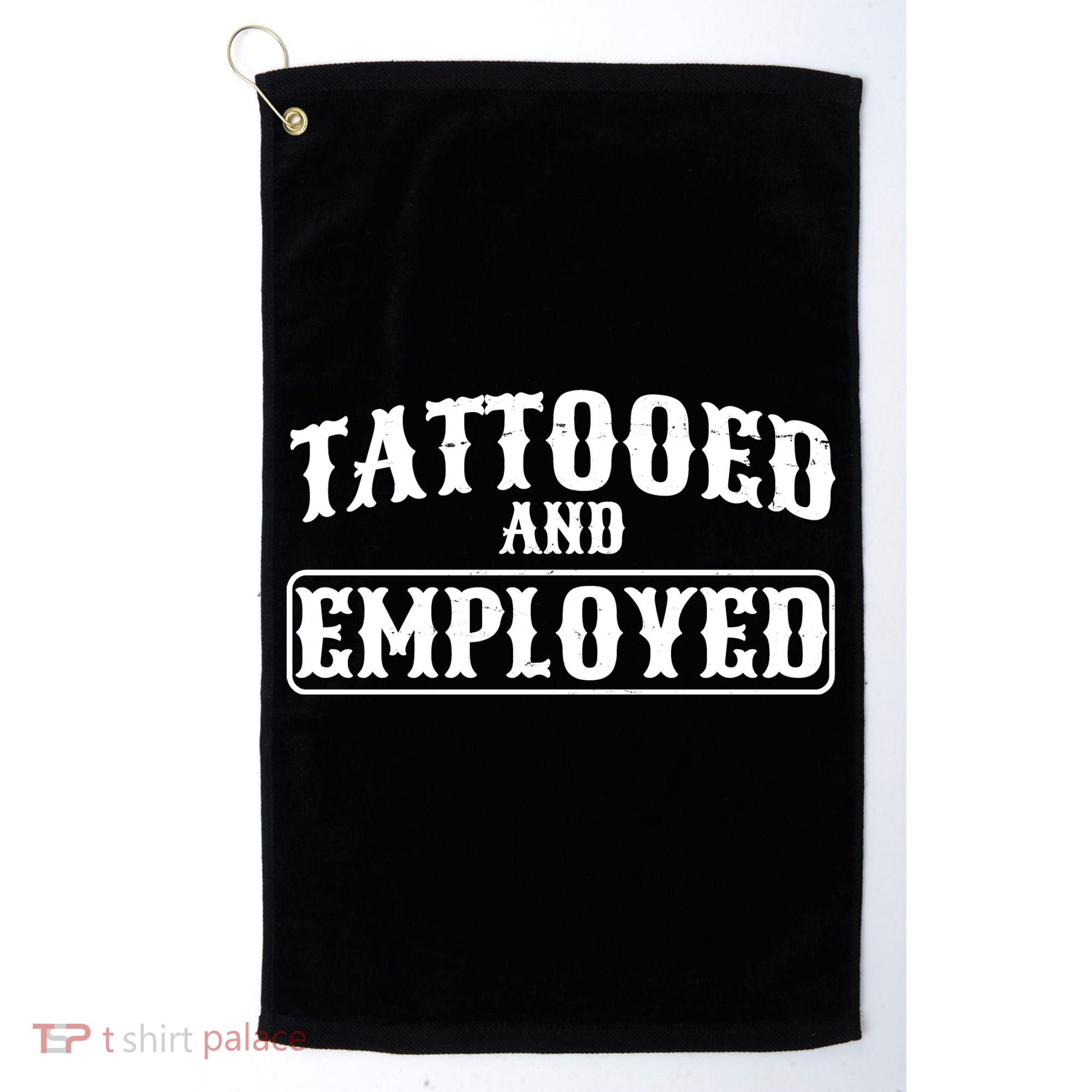 Tattooed And Employed Golf Towel