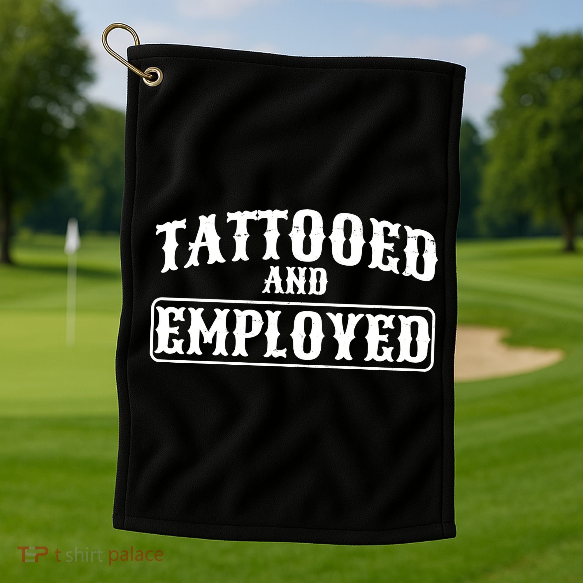 Tattooed And Employed Golf Towel
