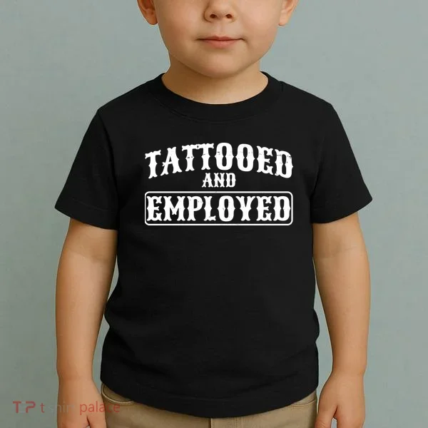 Tattooed And Employed Toddler T-Shirt
