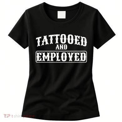 Tattooed And Employed Women's T-Shirt