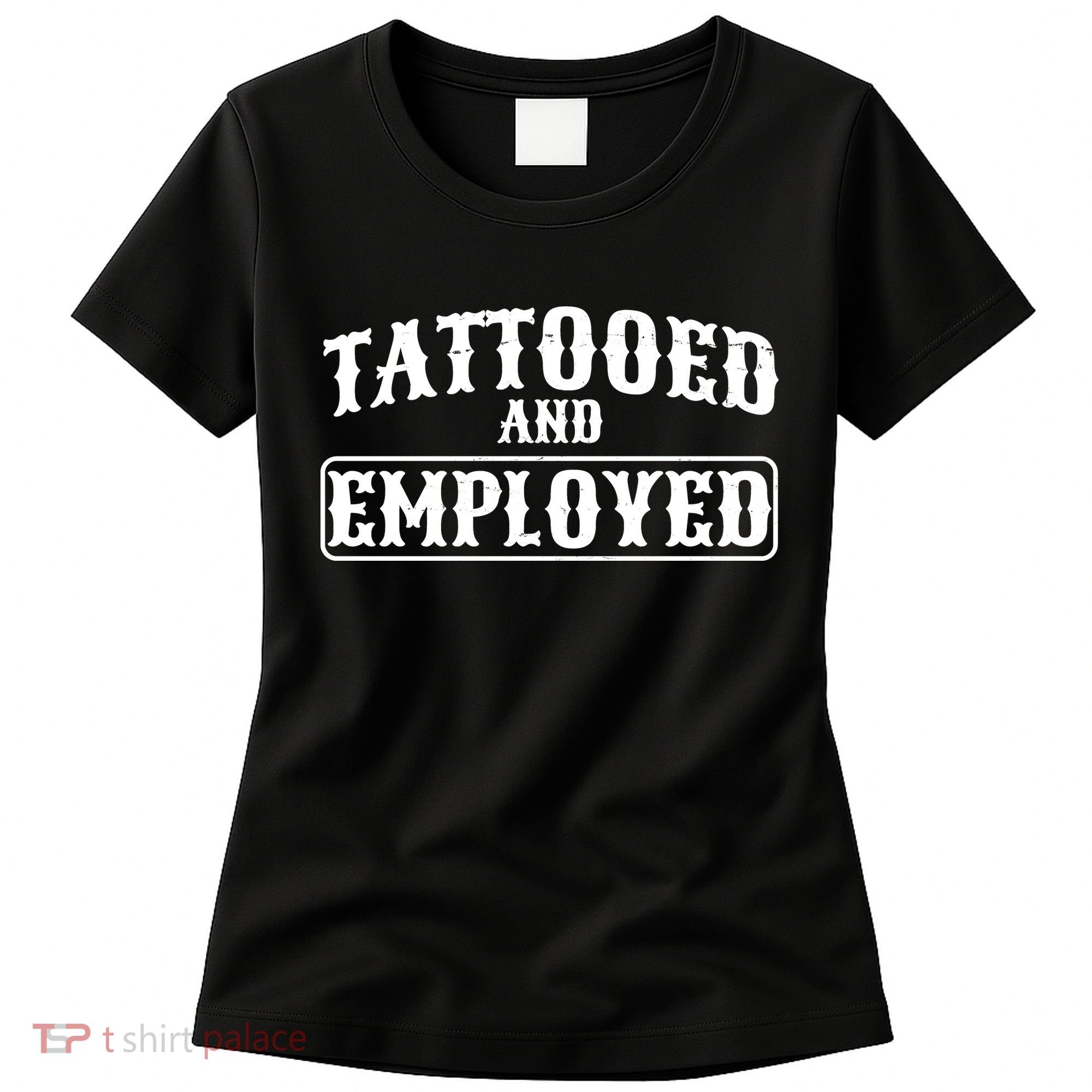 Tattooed And Employed Women's T-Shirt