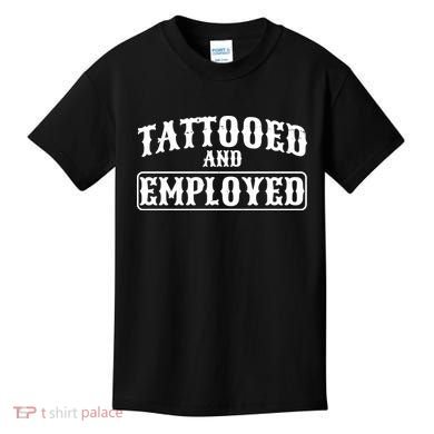 Tattooed And Employed Kids T-Shirt