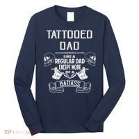Tattooed Dad Like A Regular Dad Except More Of A Badass Long Sleeve Shirt thumb 0
