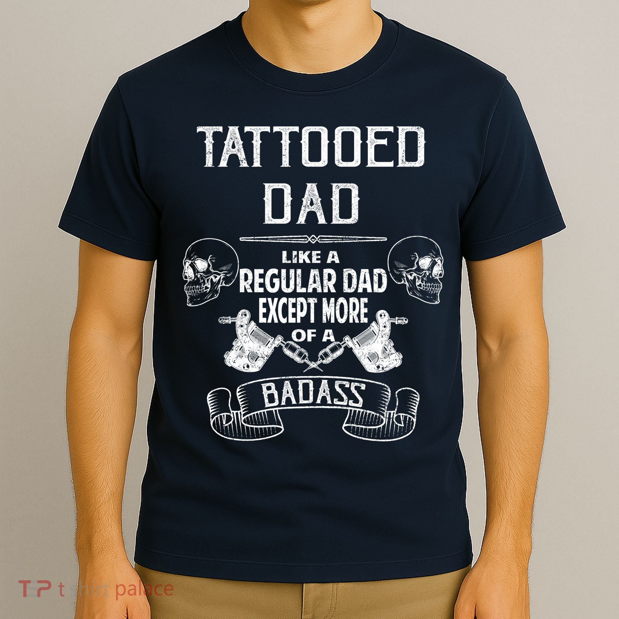 Tattooed Dad Like A Regular Dad Except More Of A Badass T-Shirt