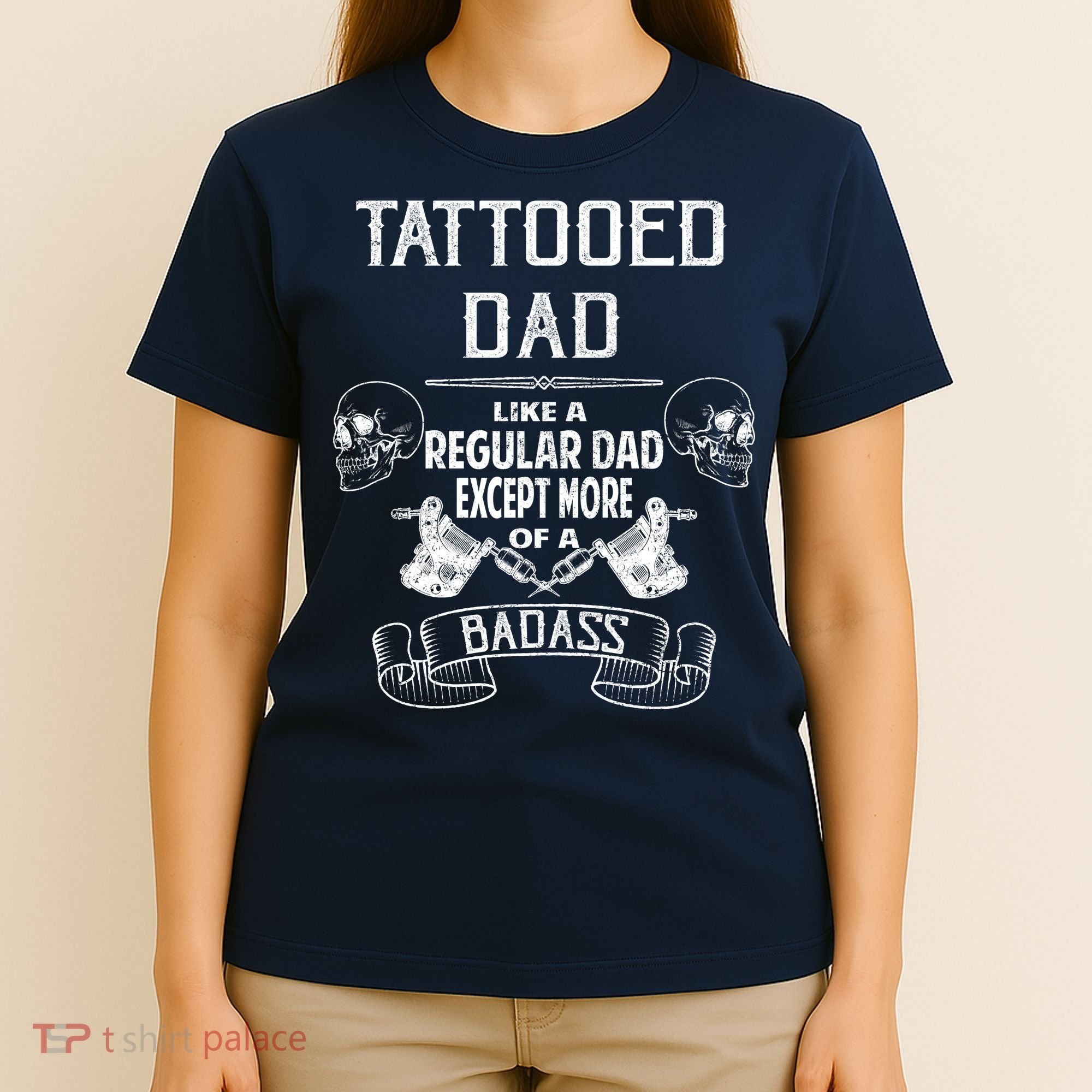Tattooed Dad Like A Regular Dad Except More Of A Badass T-Shirt