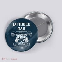Tattooed Dad Like A Regular Dad Except More Of A Badass Button thumb 0