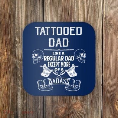 Tattooed Dad Like A Regular Dad Except More Of A Badass Coaster