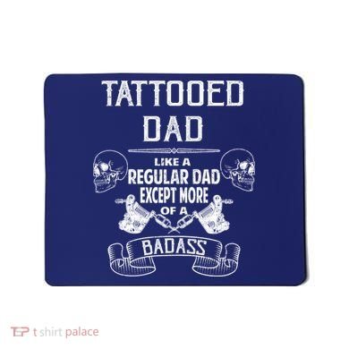 Tattooed Dad Like A Regular Dad Except More Of A Badass Mousepad