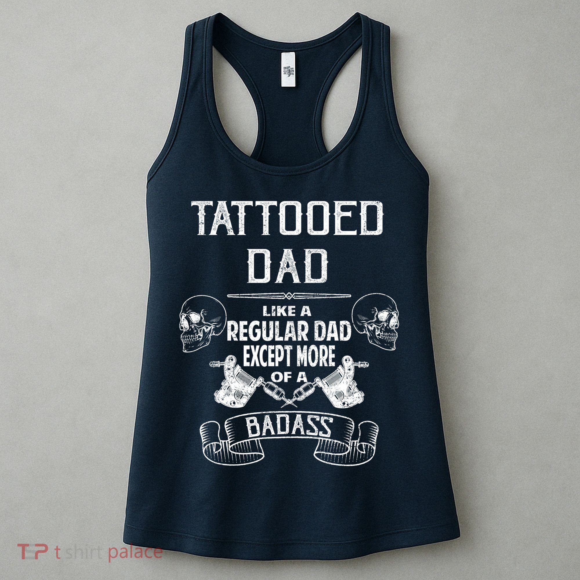 Tattooed Dad Like A Regular Dad Except More Of A Badass Women's Tank Top