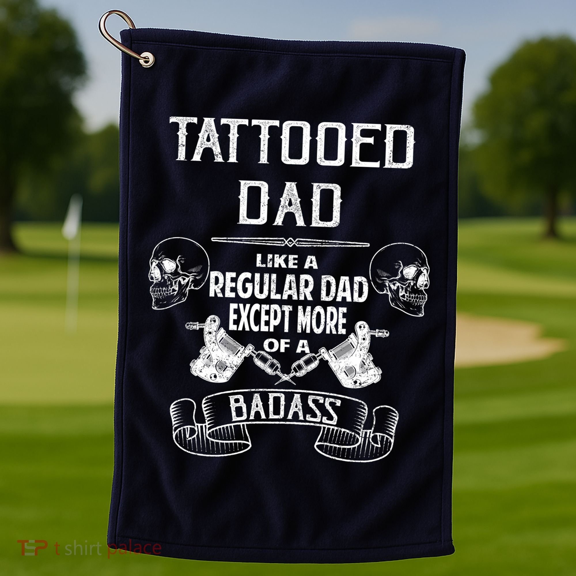 Tattooed Dad Like A Regular Dad Except More Of A Badass Golf Towel