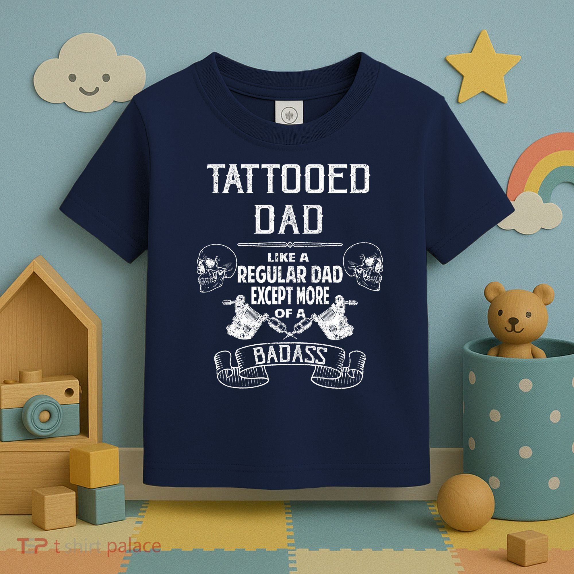 Tattooed Dad Like A Regular Dad Except More Of A Badass Toddler T-Shirt