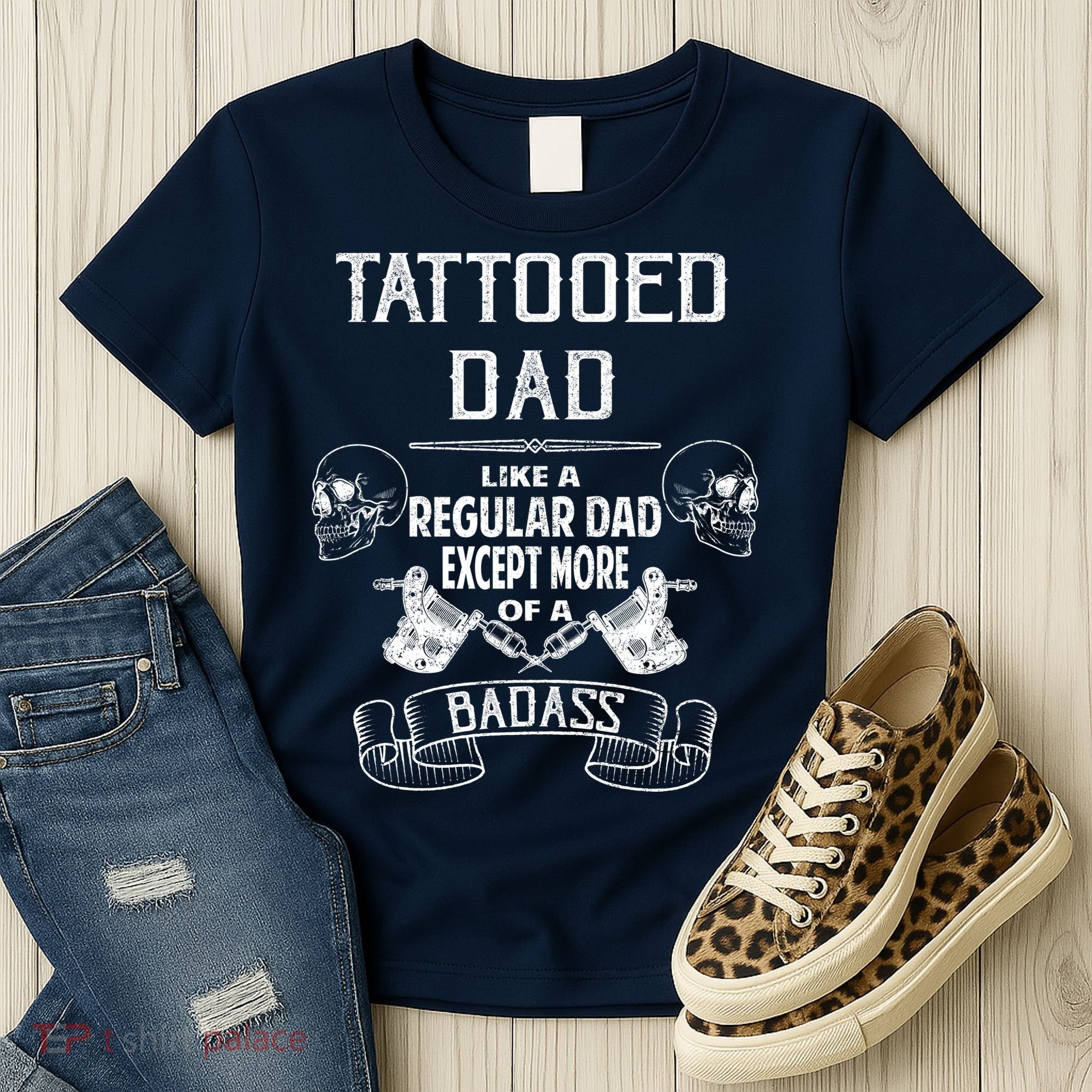 Tattooed Dad Like A Regular Dad Except More Of A Badass Women's T-Shirt