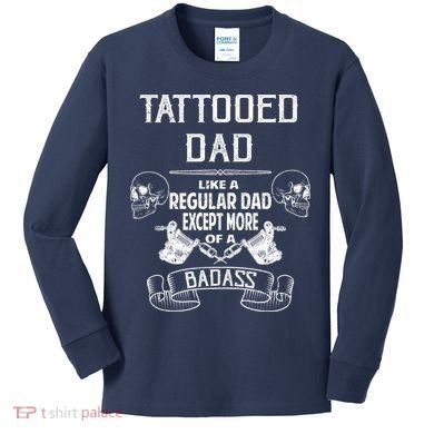 Tattooed Dad Like A Regular Dad Except More Of A Badass Kids Long Sleeve Shirt