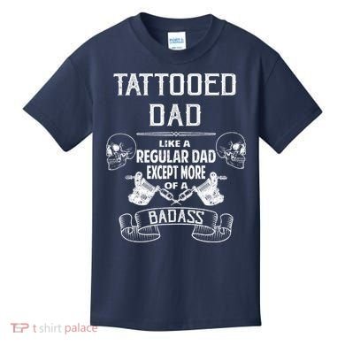 Tattooed Dad Like A Regular Dad Except More Of A Badass Kids T-Shirt