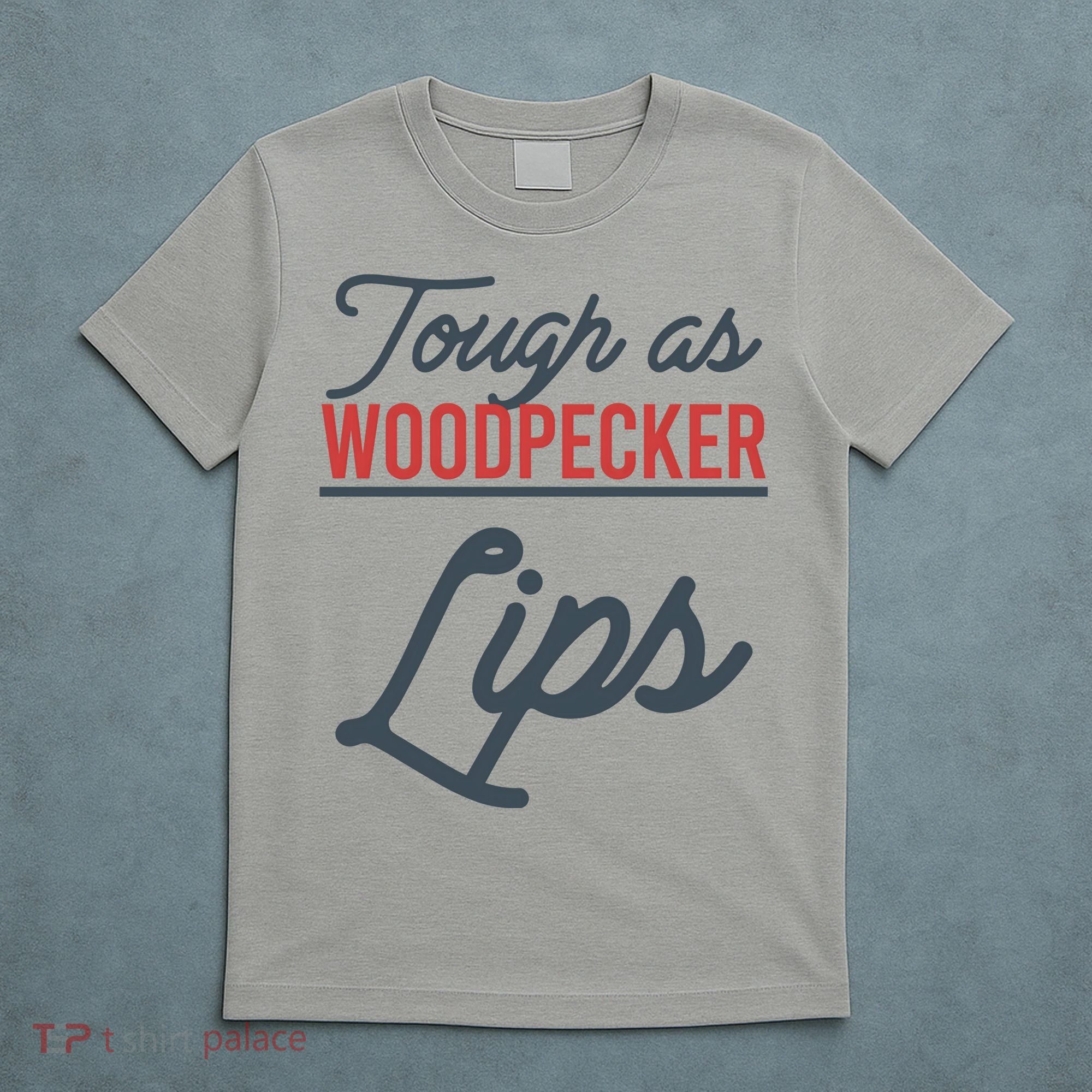 Tough As Woodpecker Lips Bird Animal Nature T-Shirt