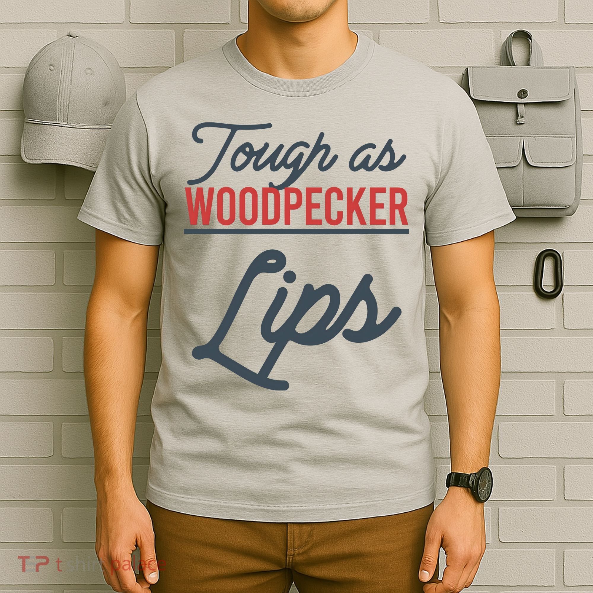 Tough As Woodpecker Lips Bird Animal Nature T-Shirt