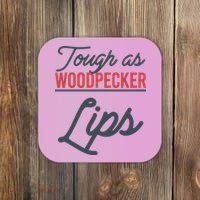 Tough As Woodpecker Lips Bird Animal Nature Coaster thumb 0