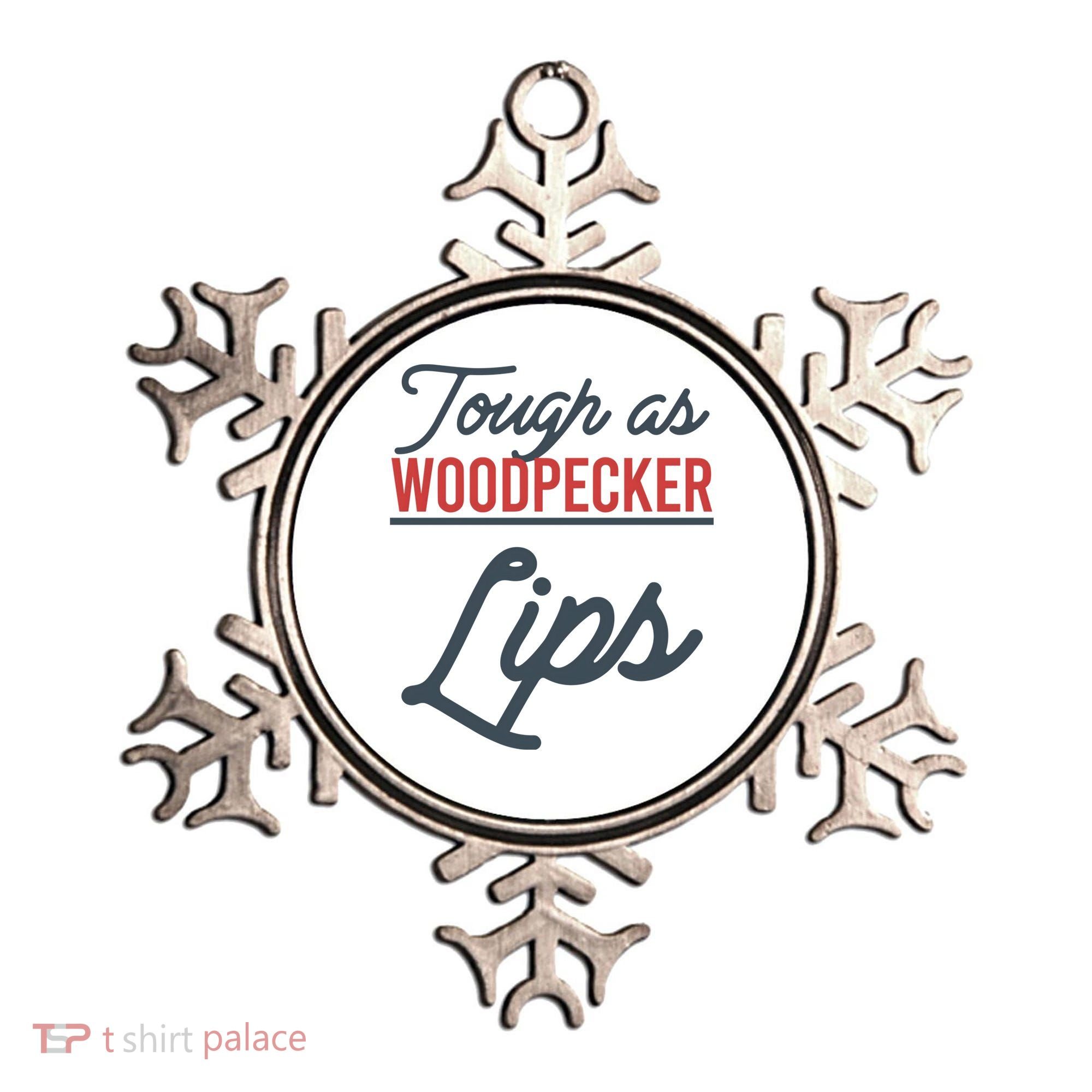 Tough As Woodpecker Lips Bird Animal Nature Ornament