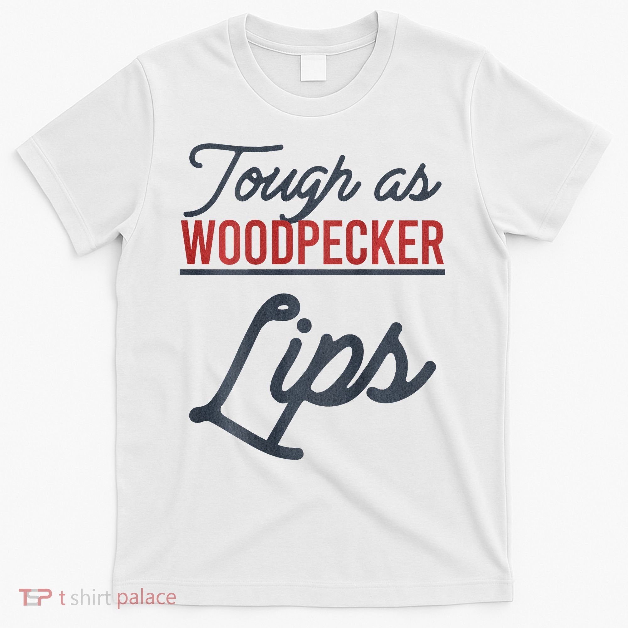 Tough As Woodpecker Lips Bird Animal Nature T-Shirt