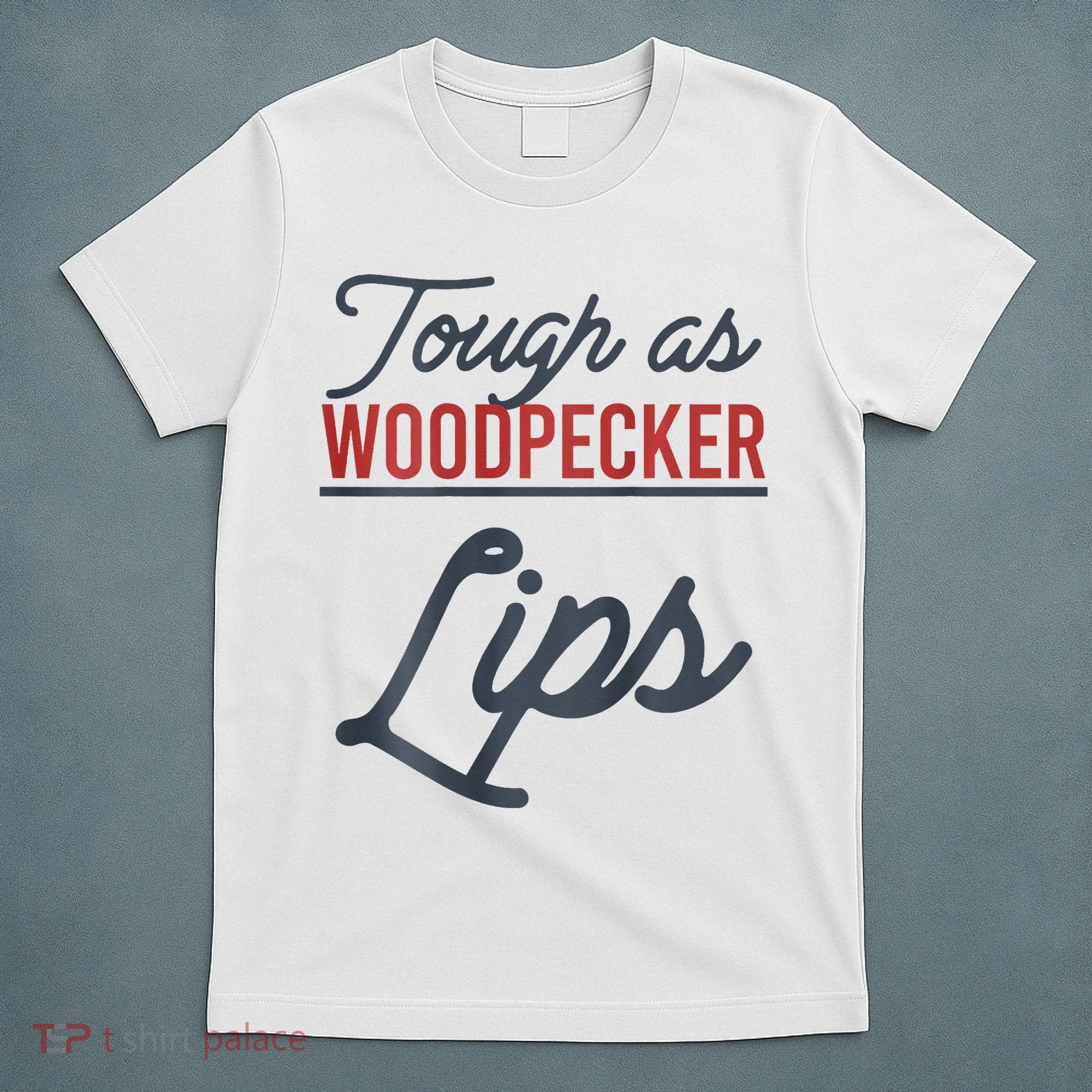 Tough As Woodpecker Lips Bird Animal Nature T-Shirt