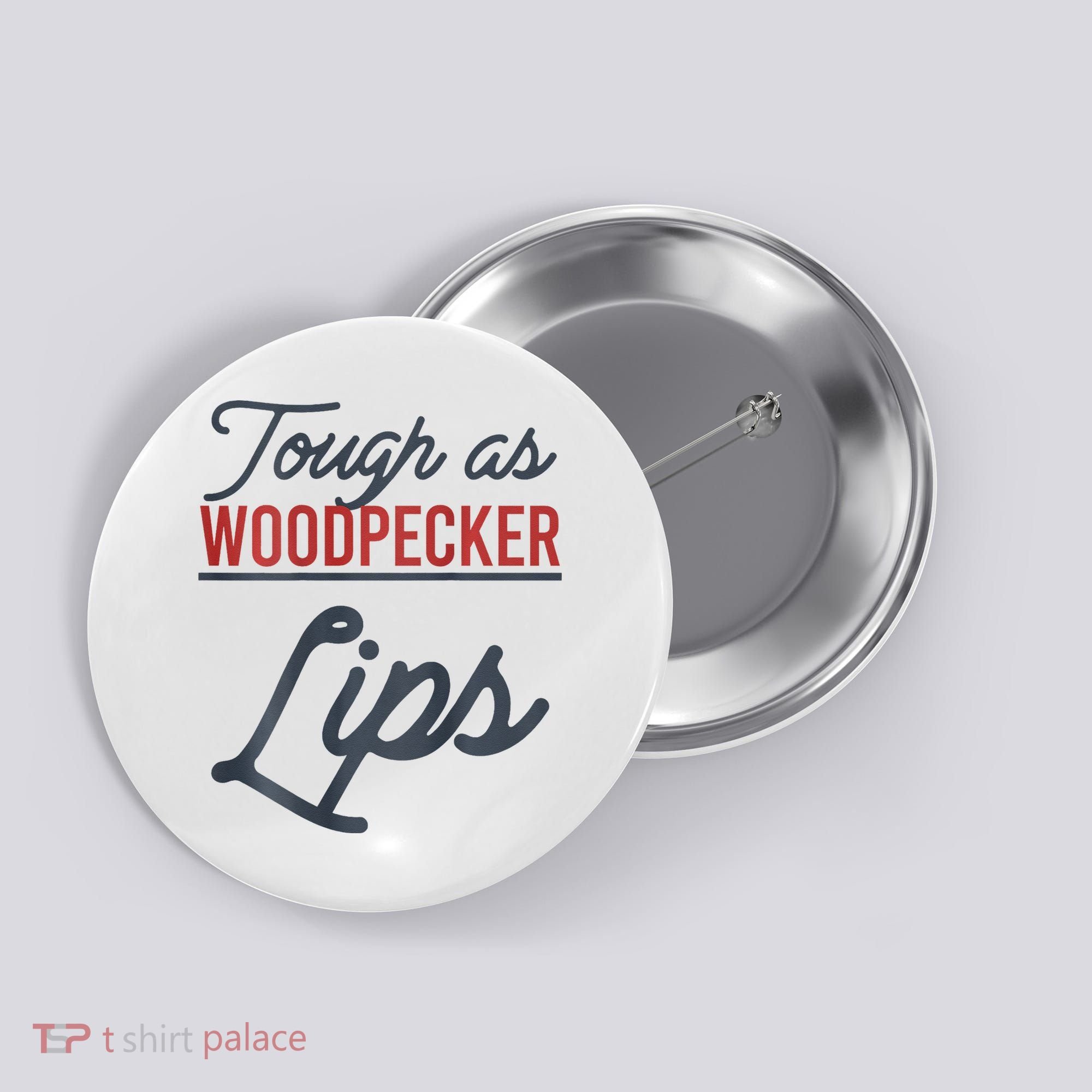Tough As Woodpecker Lips Bird Animal Nature Button