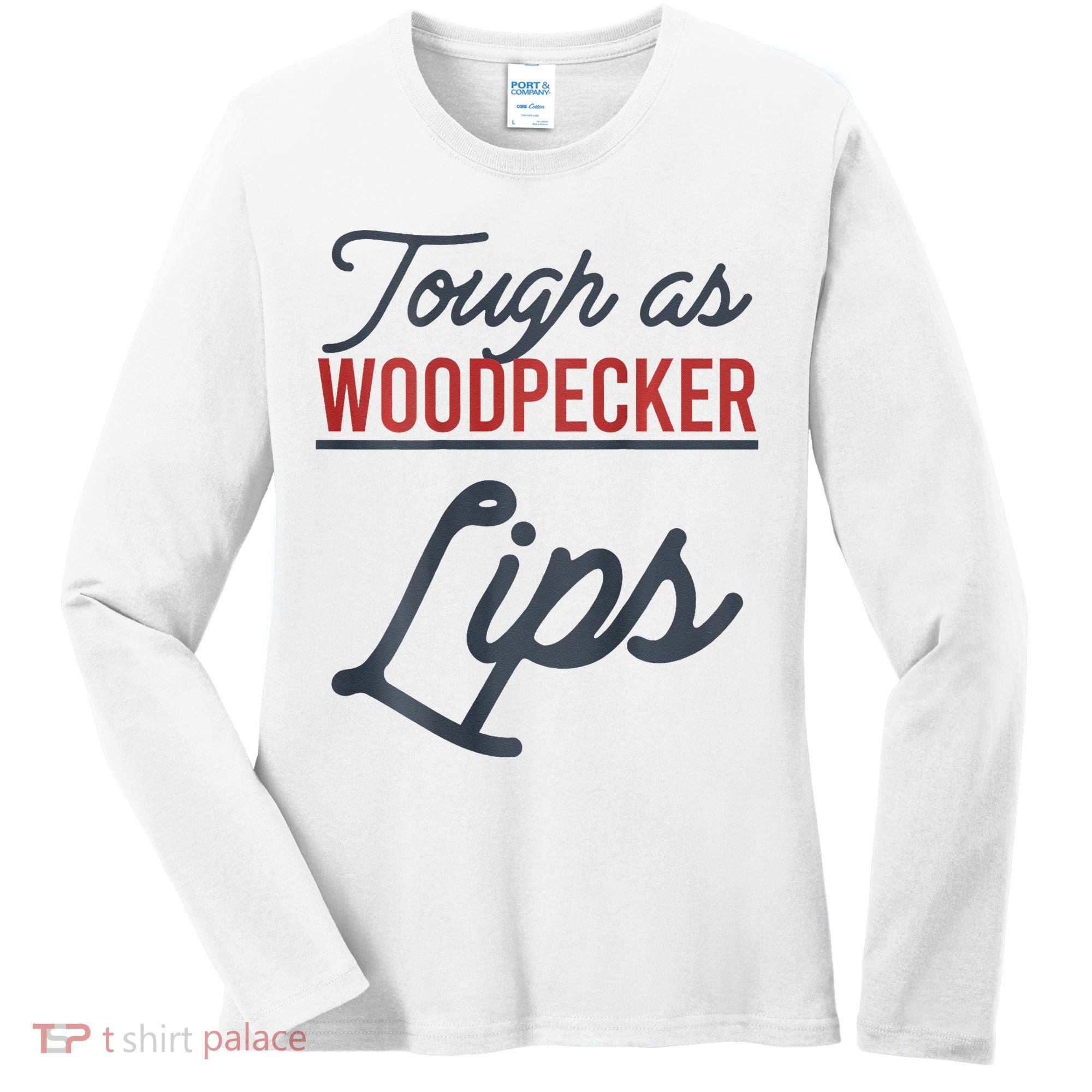 Tough As Woodpecker Lips Bird Animal Nature Women's Long Sleeve Shirt