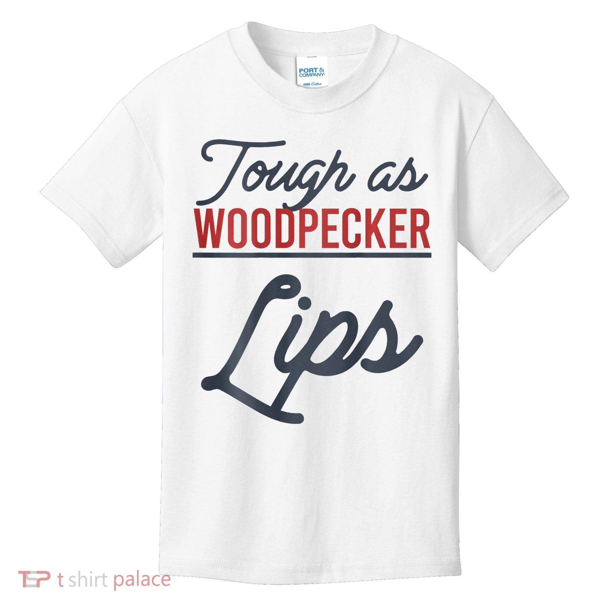Tough As Woodpecker Lips Bird Animal Nature Kids T-Shirt