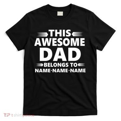 This Awesome Dad Belongs To Personalized Design T-Shirt