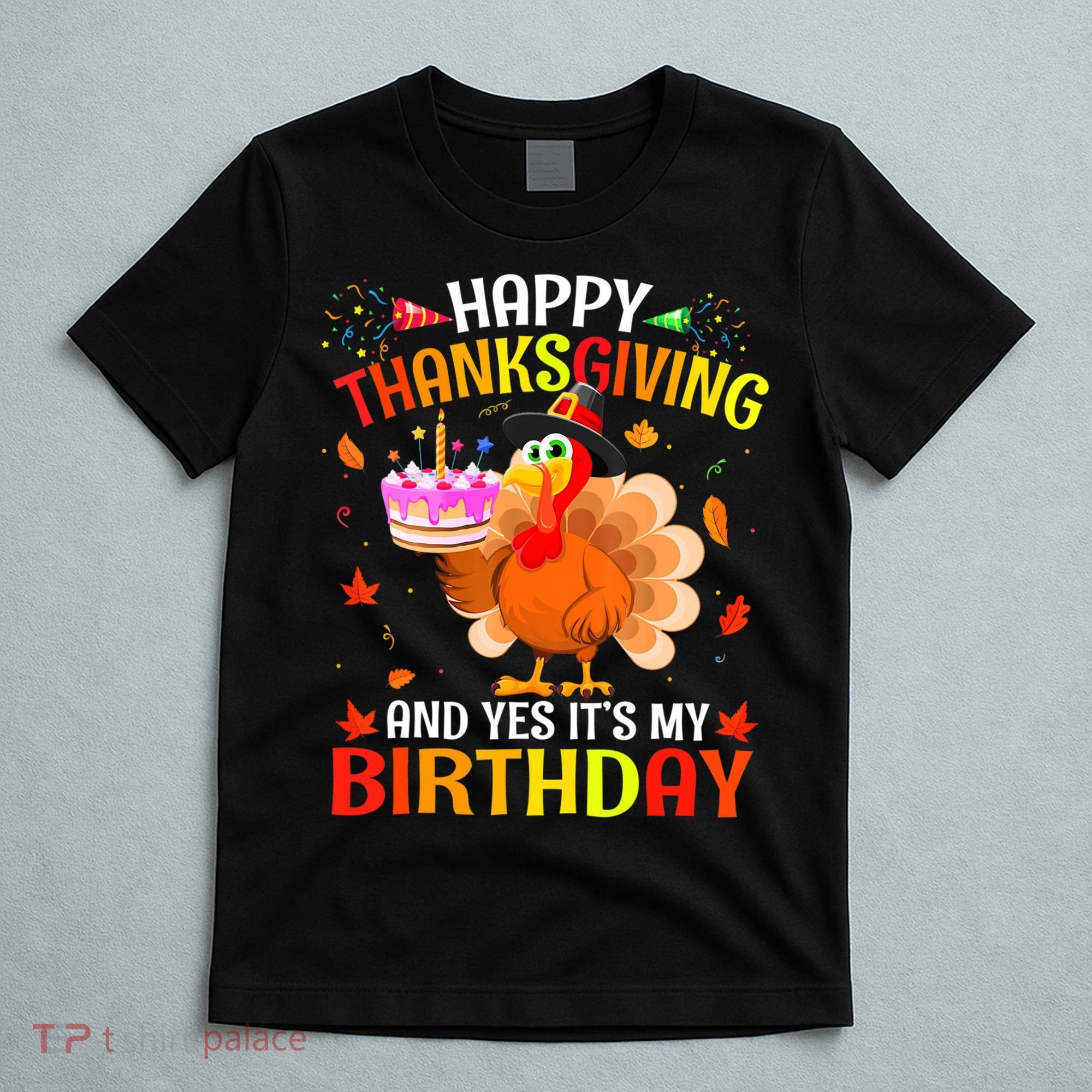 Thanksgiving And Yes It's My Birthday Cute Turkey T-Shirt