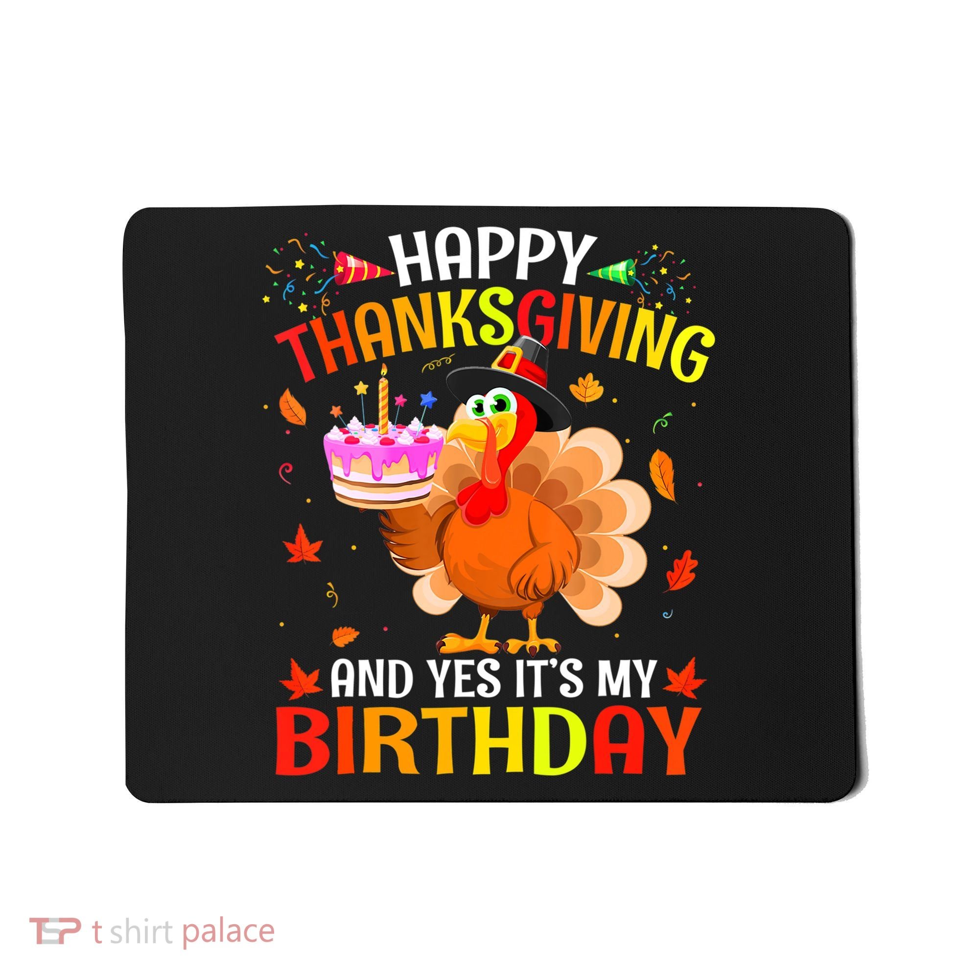Thanksgiving And Yes It's My Birthday Cute Turkey Mousepad