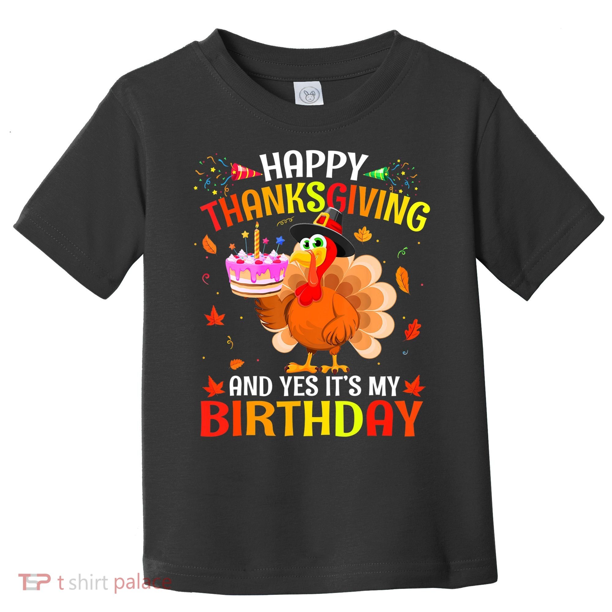 Thanksgiving And Yes It's My Birthday Cute Turkey Toddler T-Shirt