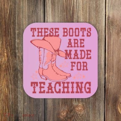 These Boots Are Made For Teaching Boho Western Teacher Coaster