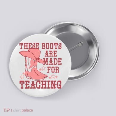 These Boots Are Made For Teaching Boho Western Teacher Button