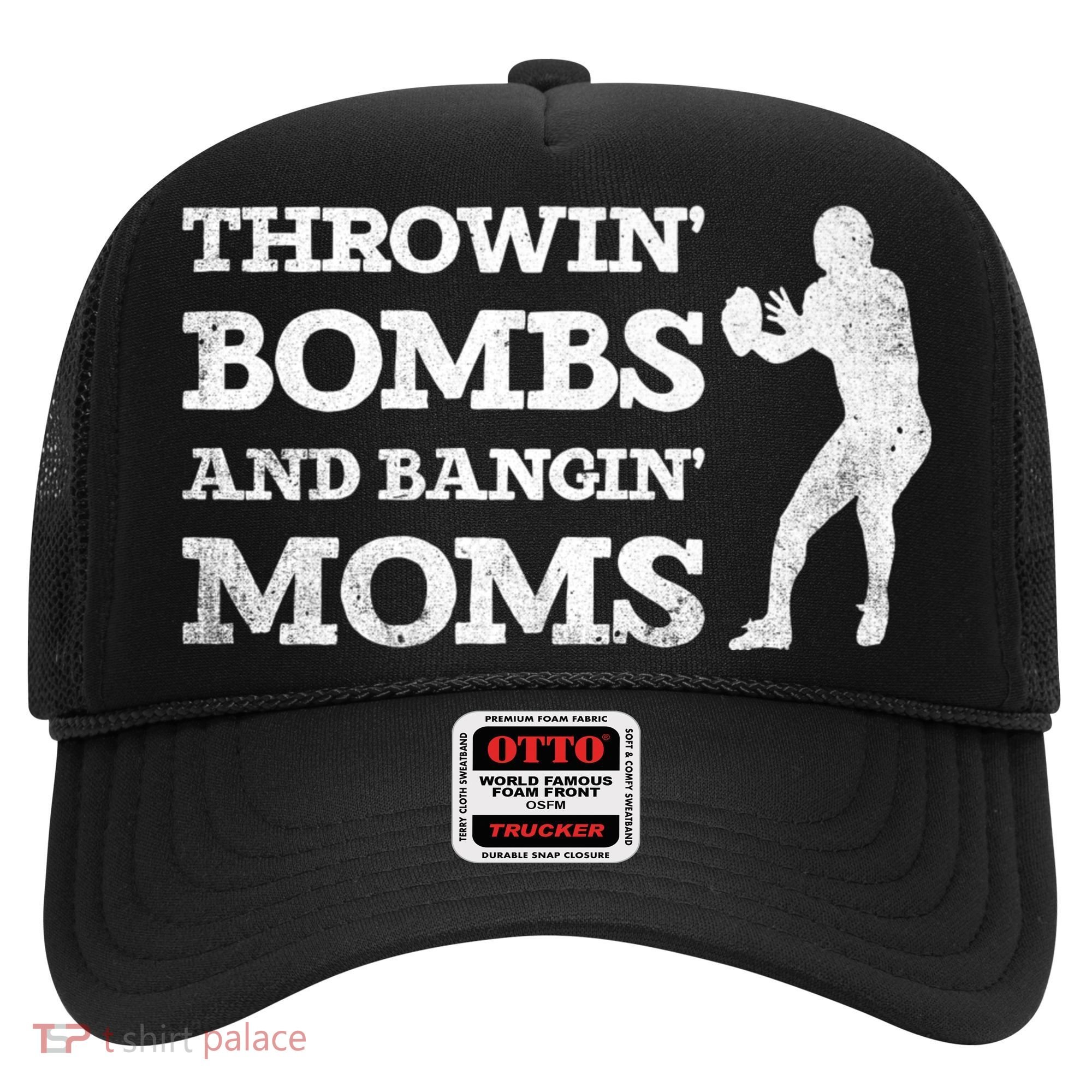 Throwing Bombs And Banging Moms Throwin Bombs Bangin Moms Hat