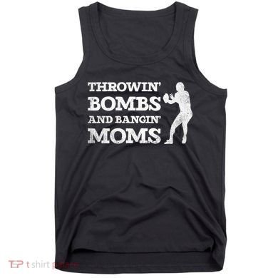 Throwing Bombs And Banging Moms Throwin Bombs Bangin Moms Tank Top