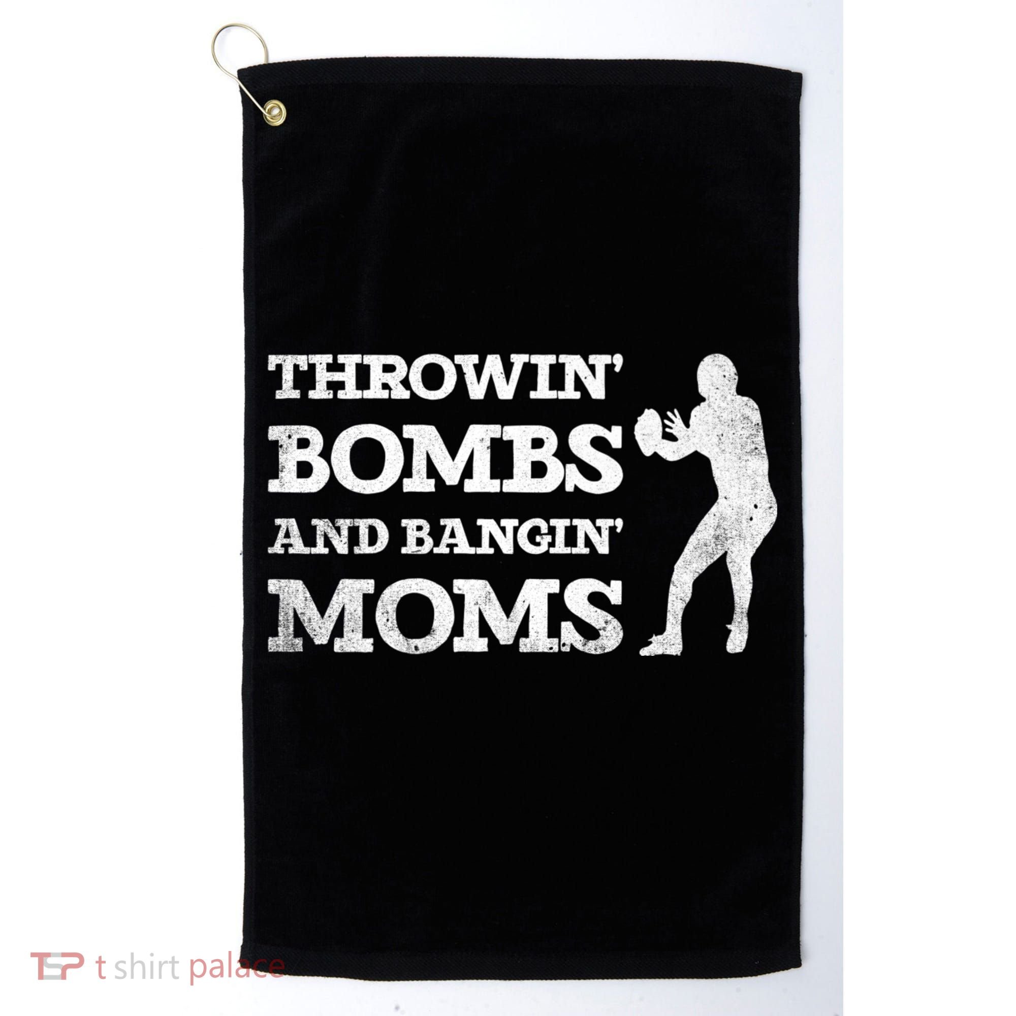 Throwing Bombs And Banging Moms Throwin Bombs Bangin Moms Golf Towel