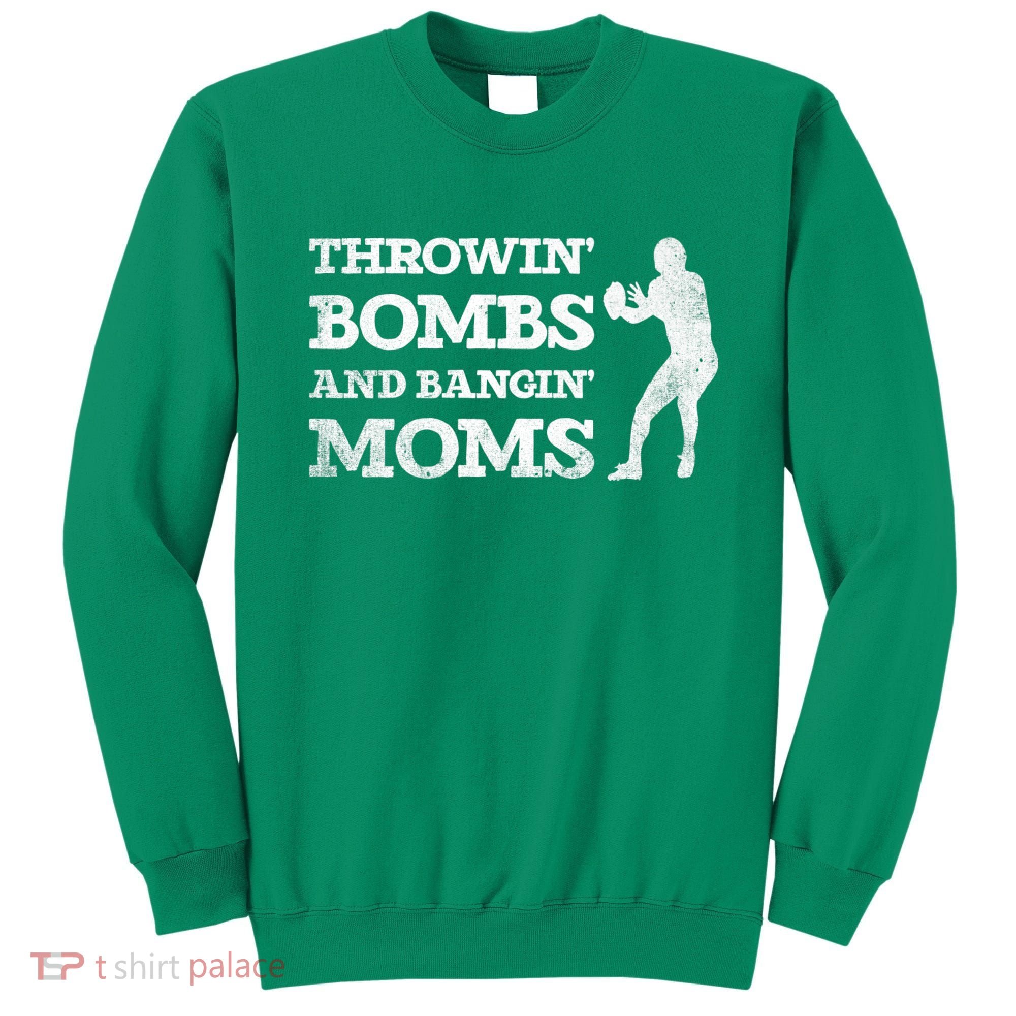 Throwing Bombs And Banging Moms Throwin Bombs Bangin Moms Sweatshirt