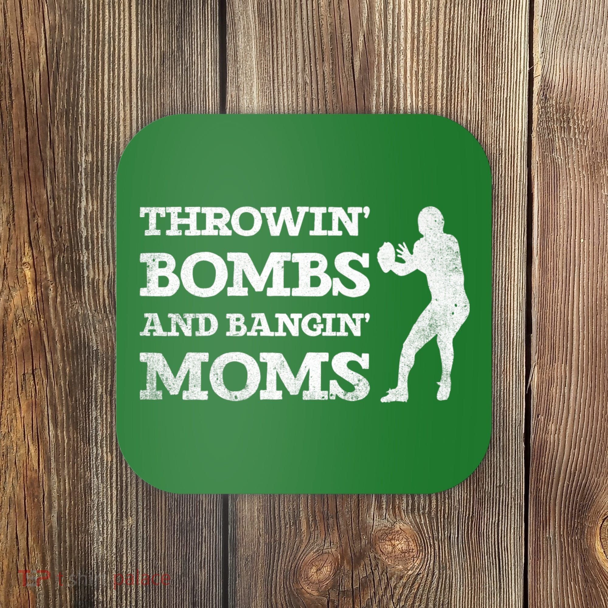 Throwing Bombs And Banging Moms Throwin Bombs Bangin Moms Coaster