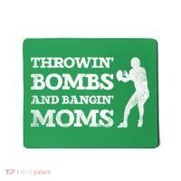 Throwing Bombs And Banging Moms Throwin Bombs Bangin Moms Mousepad thumb 0