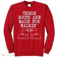 These Boots Are Made For Walkin Christmas Sweatshirt thumb 0