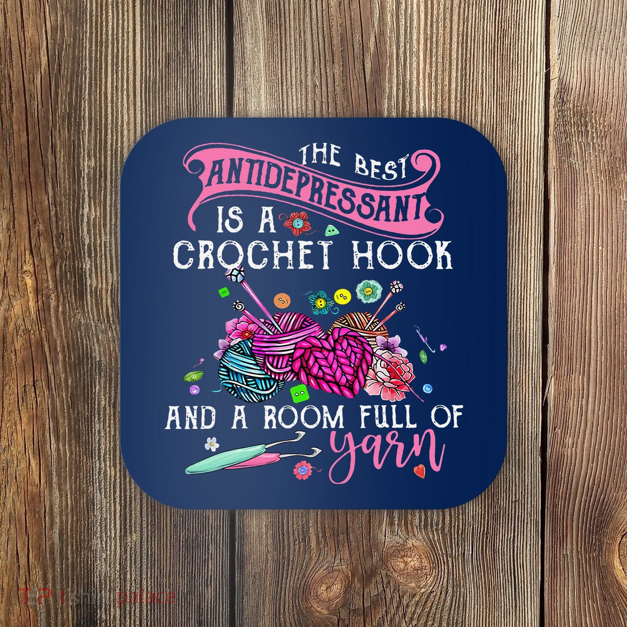 The Best Antidepressant Is A Crochet Hook Coaster