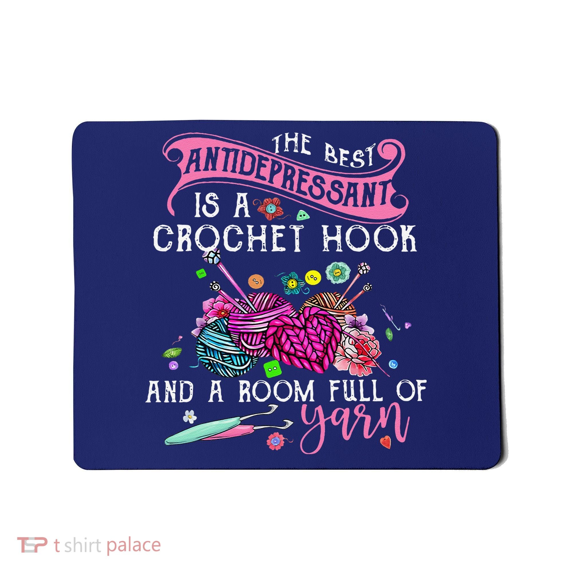 The Best Antidepressant Is A Crochet Hook Mousepad