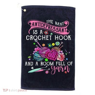 The Best Antidepressant Is A Crochet Hook Golf Towel