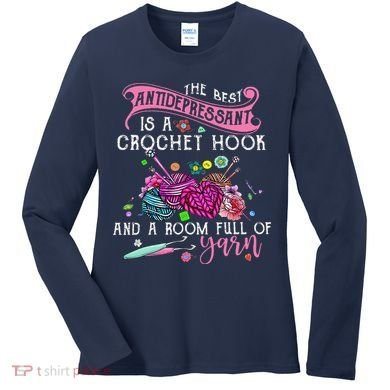 The Best Antidepressant Is A Crochet Hook Women's Long Sleeve Shirt