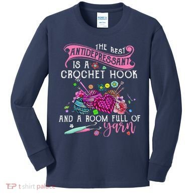 The Best Antidepressant Is A Crochet Hook Kids Long Sleeve Shirt