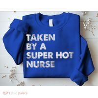 Taken By A Super Hot Nurse Friend Husband Gift Sweatshirt thumb 2